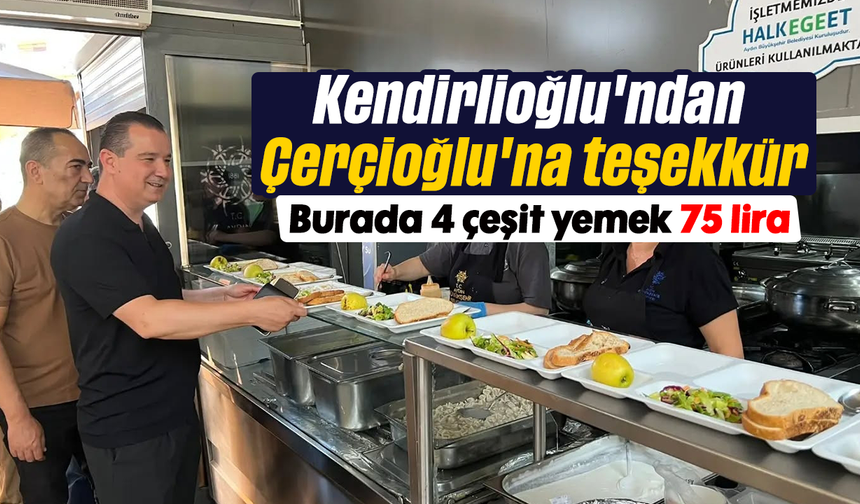 Kendirlioğlu'ndan Çerçioğlu'na teşekkür: Burada 4 çeşit yemek 75 lira
