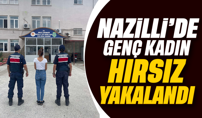Nazilli’de genç kadın hırsız yakalandı