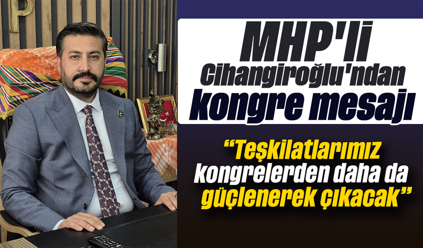 MHP'li Cihangiroğlu'ndan kongre mesajı