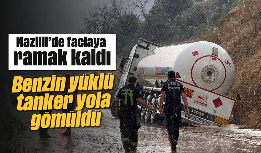 Nazilli’de faciaya ramak kaldı: Benzin yüklü tanker yola gömüldü