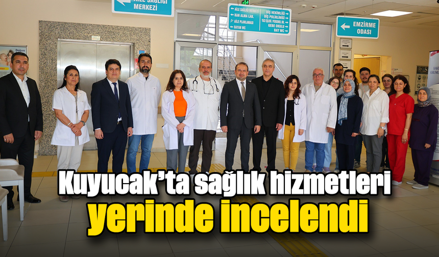 Kuyucak’ta sağlık hizmetleri yerinde incelendi
