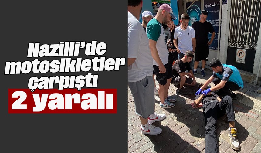 Nazilli’de motosikletler çarpıştı, 2 yaralı