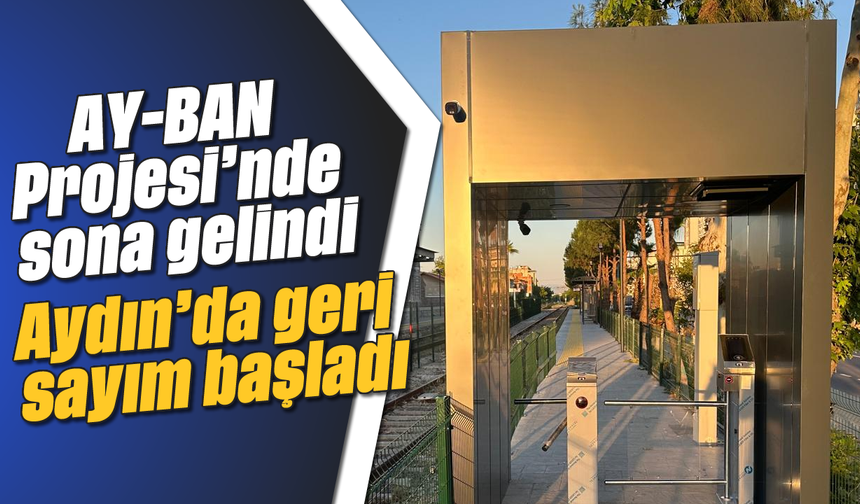 AY-BAN Projesi’nde sona gelindi: Aydın’da geri sayım başladı