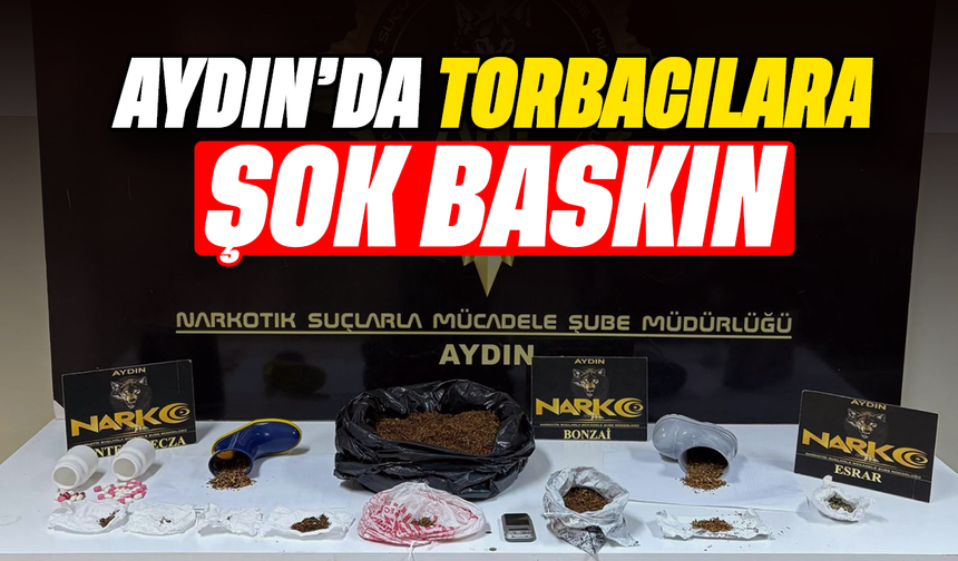 Aydın’da torbacılara şok baskın