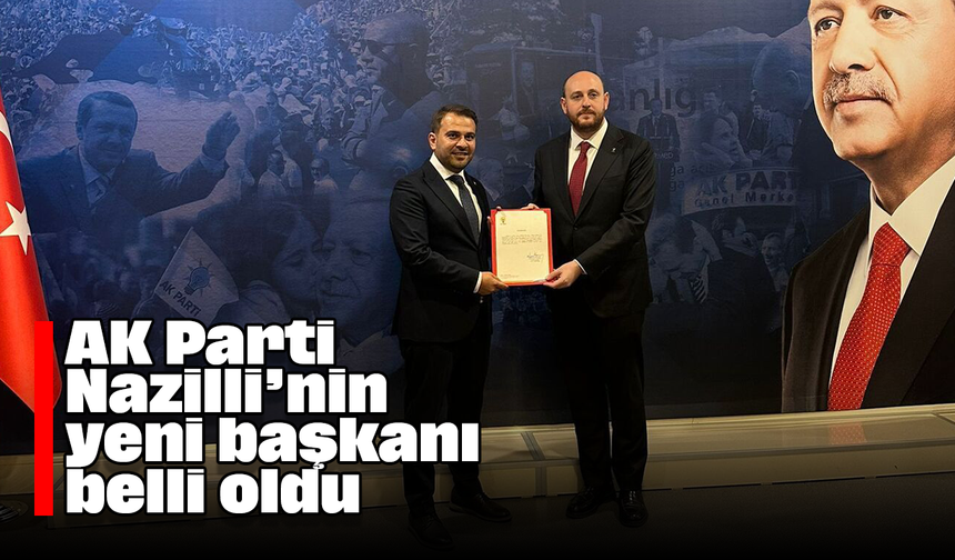 AK Parti Nazilli’nin yeni başkanı belli oldu