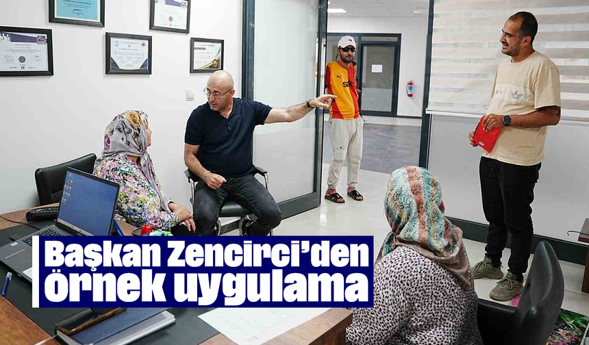 Başkan Zencirci’den örnek uygulama