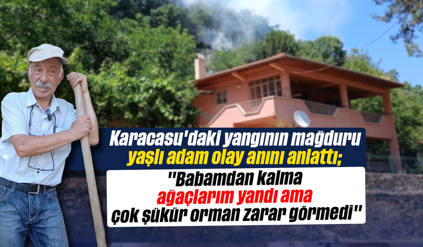 Karacasu'daki yangının mağduru yaşlı adam olay anını anlattı