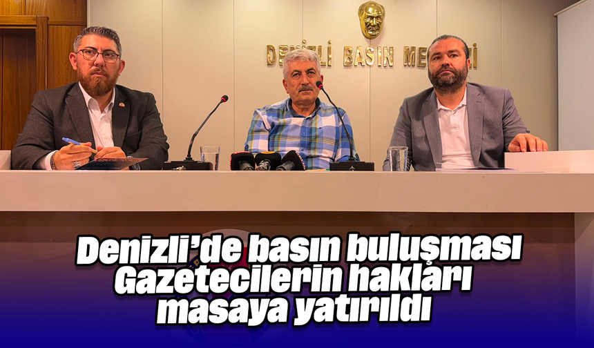 Denizli’de basın buluşması: Gazetecilerin hakları masaya yatırıldı