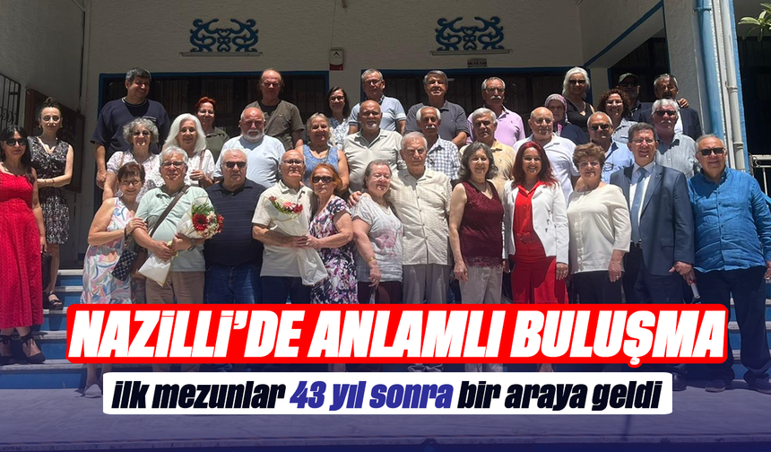 Nazilli’de anlamlı buluşma : İlk mezunlar 43 yıl sonra bir araya geldi