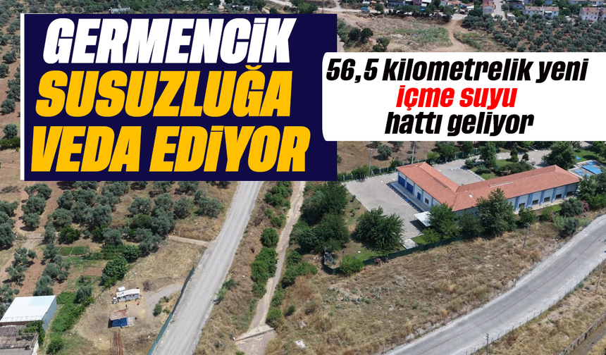Germencik’e 56,5 kilometrelik yeni içme suyu hattı geliyor