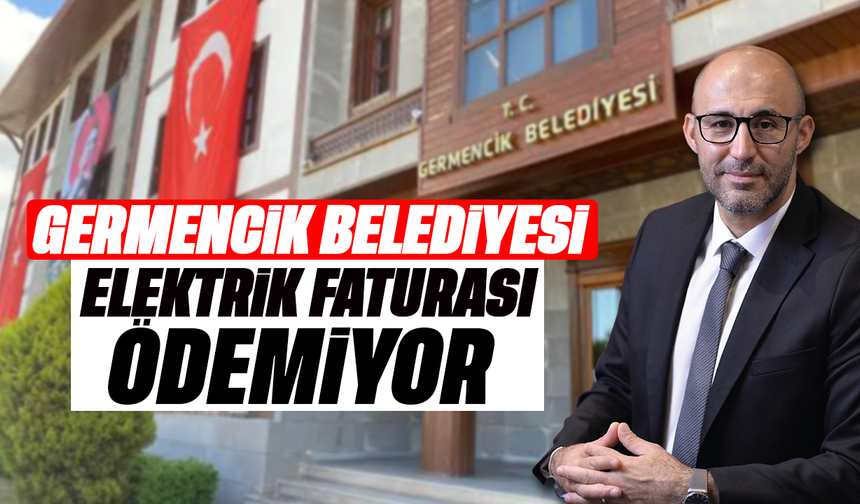 Germencik Belediyesi elektrik faturası ödemiyor