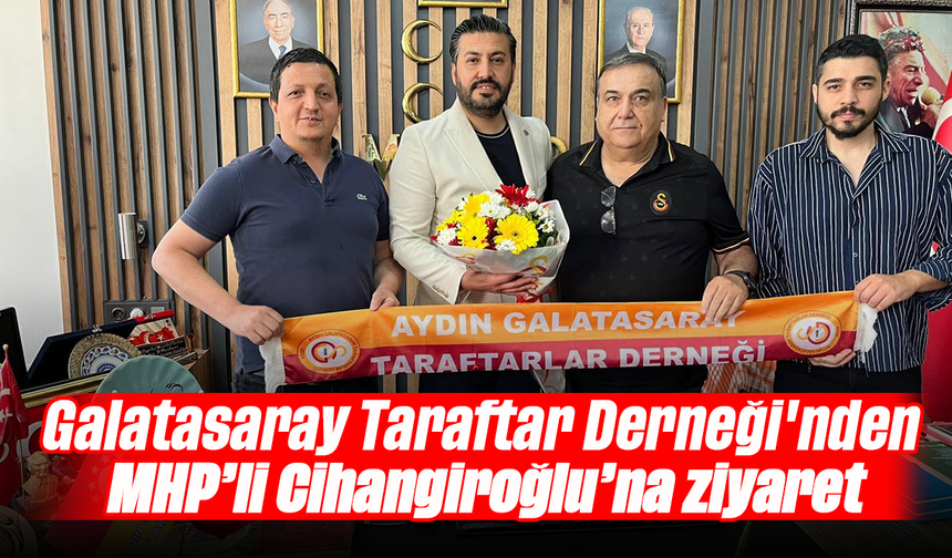 Galatasaray Taraftar Derneği'nden MHP’li Cihangiroğlu’na ziyaret