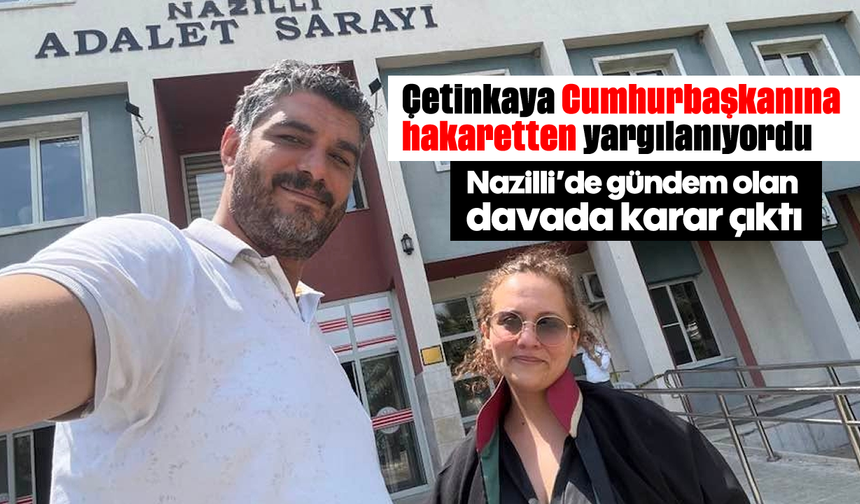 Nazilli’de gündem olan davada karar çıktı