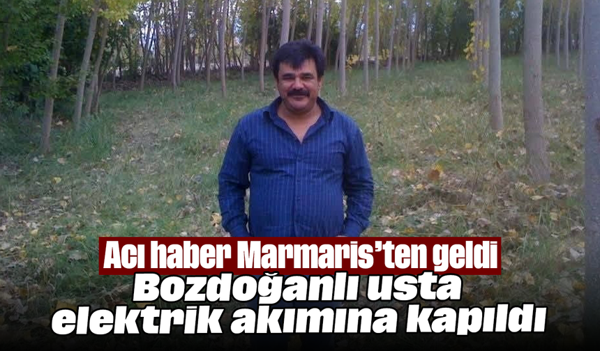 Acı haber Marmaris’ten geldi: Bozdoğanlı usta elektrik akımına kapıldı