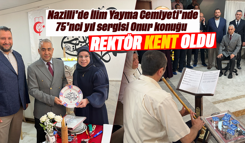 Nazilli’de İlim Yayma Cemiyeti’nde 75’nci yıl sergisi Onur konuğu Rektör Kent oldu