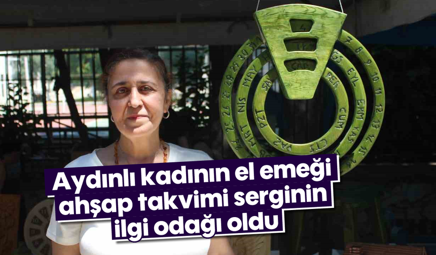 Aydınlı kadının el emeği ahşap takvimi serginin ilgi odağı oldu