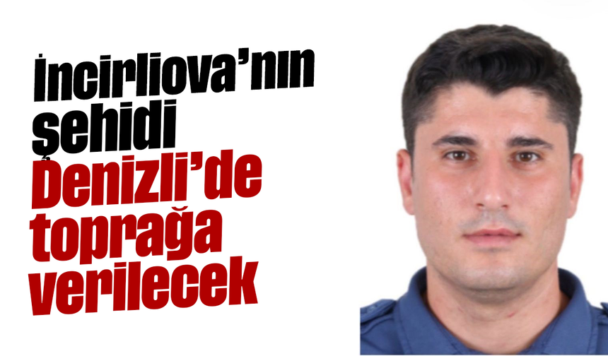 İncirliova’nın şehidi, Denizli’de toprağa verilecek