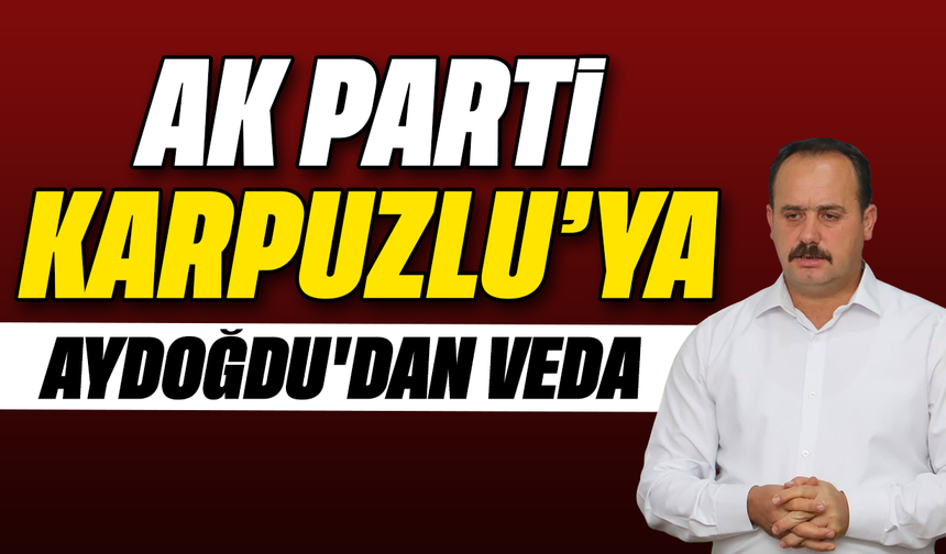 AK Parti Karpuzlu'ya Aydoğdu'dan veda