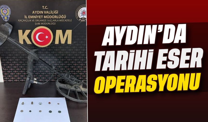Aydın’da tarihi eser operasyonu