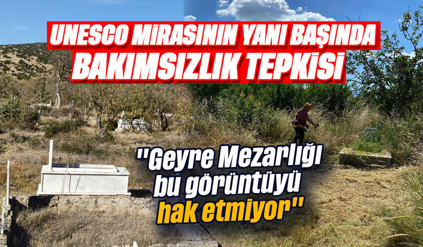 UNESCO Mirasının yanı başında bakımsızlık tepkisi: "Geyre Mezarlığı bu görüntüyü hak etmiyor"
