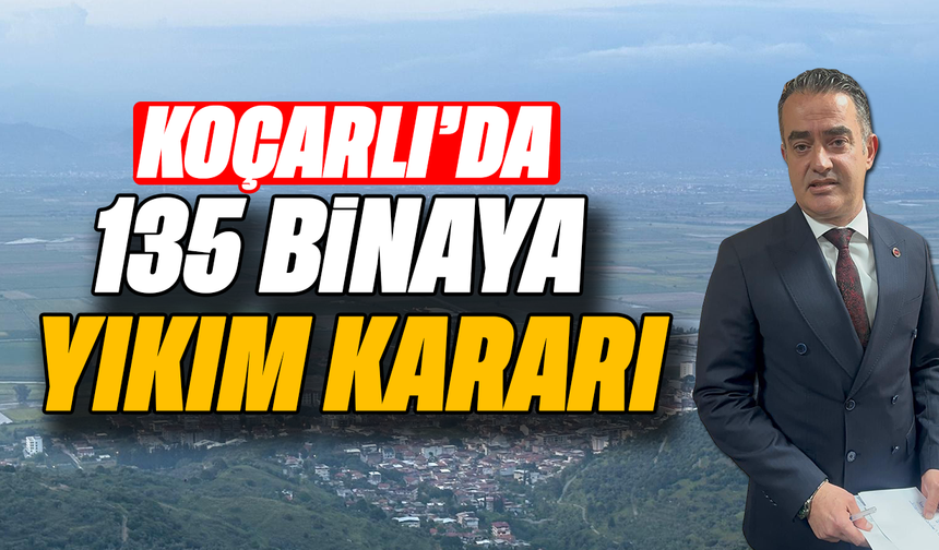 Koçarlı’da 135 binaya yıkım kararı