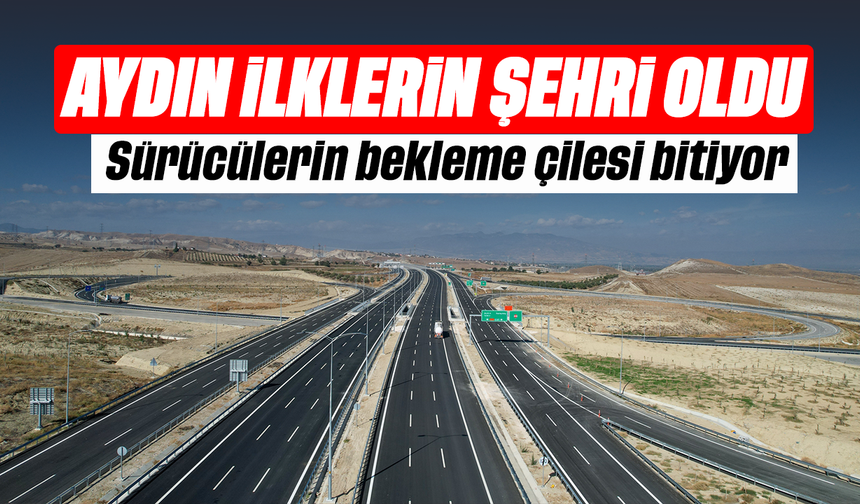 Aydın ilklerin şehri oldu- Sürücülerin bekleme çilesi bitiyor