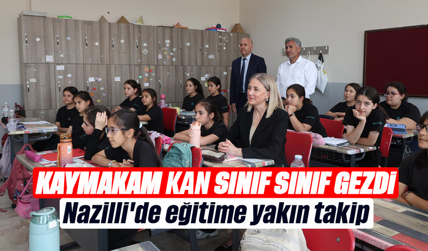 Kaymakam Kan sınıf sınıf gezdi: Nazilli'de eğitime yakın takip