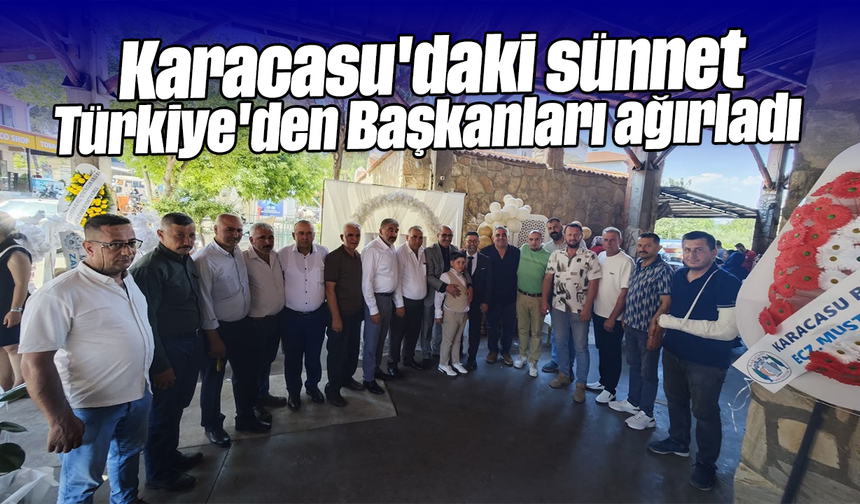 Karacasu'daki sünnet Türkiye'den Başkanları ağırladı