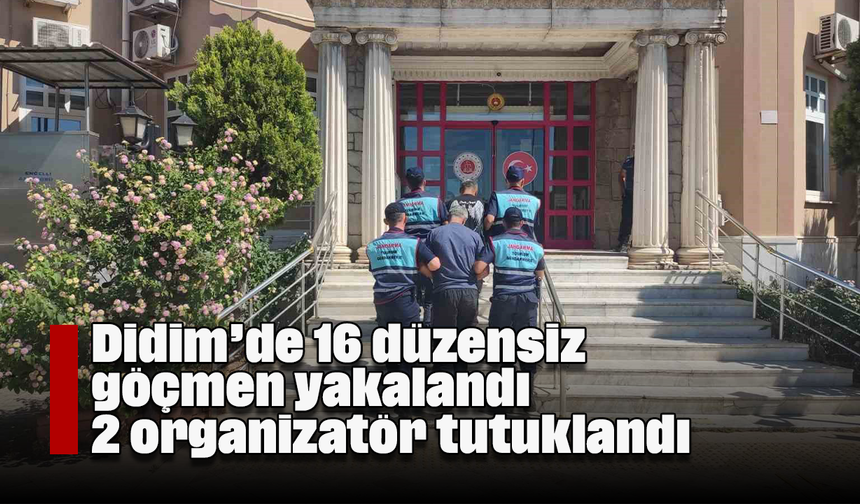 Didim’de 16 düzensiz göçmen yakalandı, 2 organizatör tutuklandı