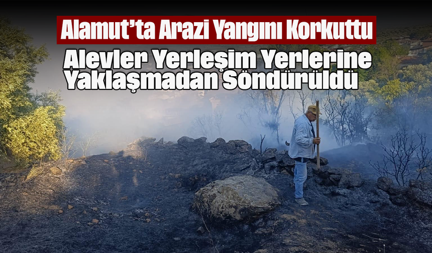 Alamut’ta Arazi Yangını Korkuttu: Alevler Yerleşim Yerlerine Yaklaşmadan Söndürüldü