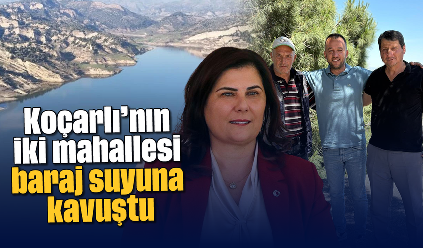 Koçarlı'nın iki mahallesi, baraj suyuna kavuştu