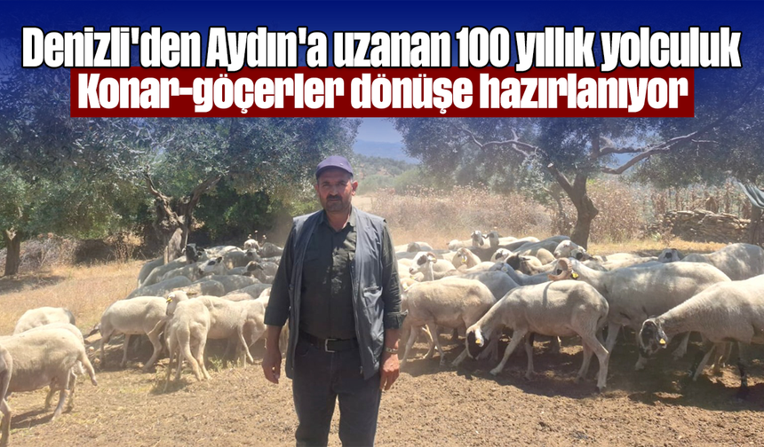 Denizli'den Aydın'a uzanan 100 yıllık yolculuk: Konar-göçerler, dönüşe hazırlanıyor