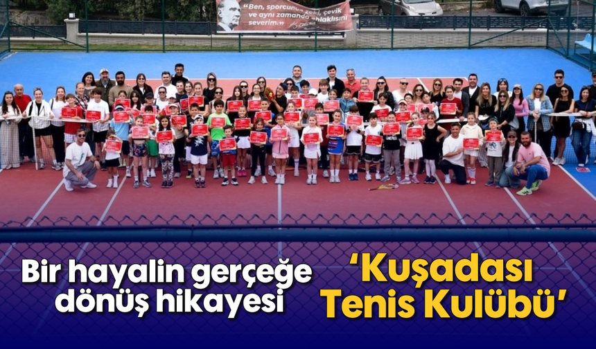 Bir hayalin gerçeğe dönüş hikayesi; 'Kuşadası Tenis Kulübü'