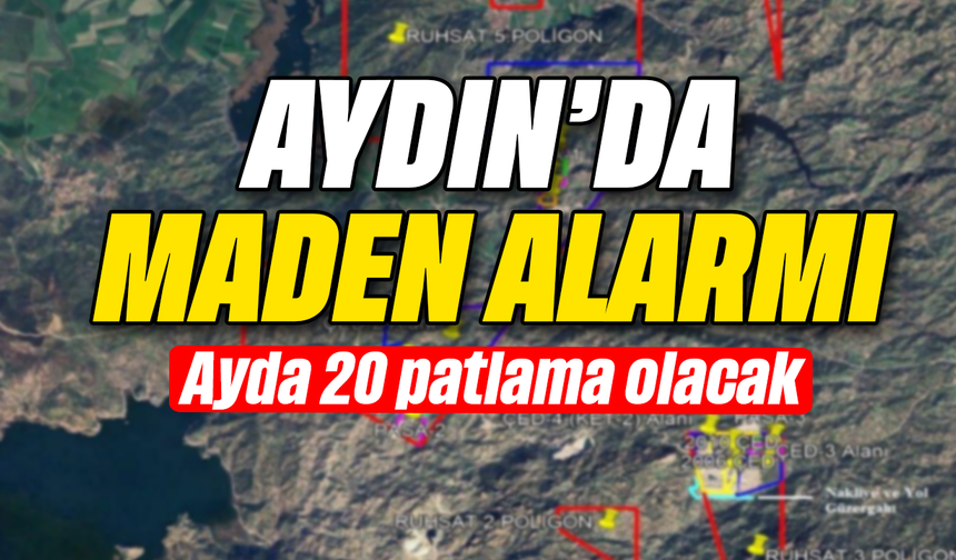 Aydın'da maden alarmı: Ayda 20 patlama olacak