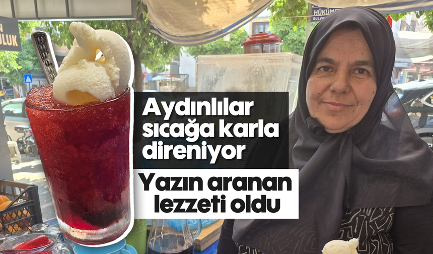 Aydınlılar sıcağa karla direniyor: Yazın aranan lezzeti oldu