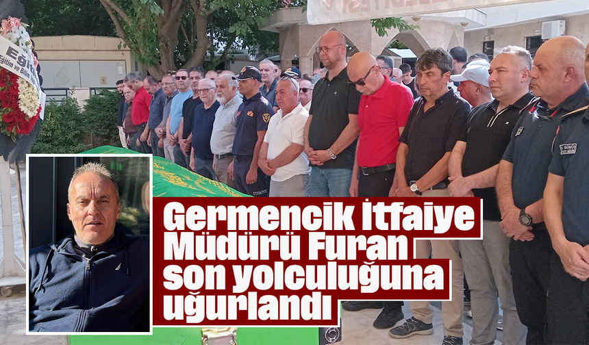 Germencik İtfaiye Müdürü Furan, son yolculuğuna uğurlandı