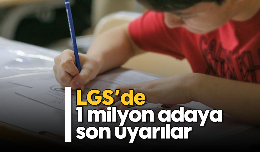 LGS'de 1 milyon adaya son uyarılar