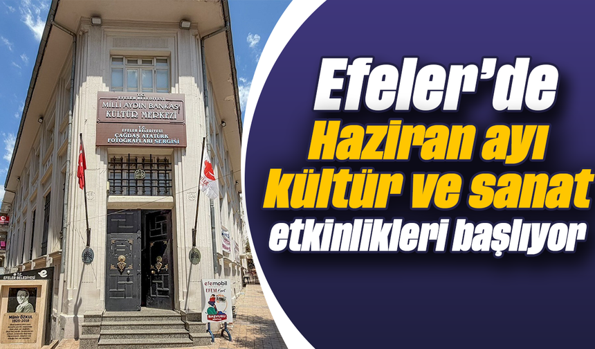 Efeler’de Haziran ayı kültür ve sanat etkinlikleri başlıyor