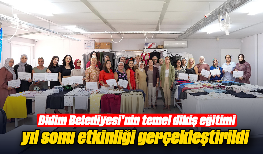 Didim Belediyesi’nin temel dikiş eğitimi yıl sonu etkinliği gerçekleştirildi