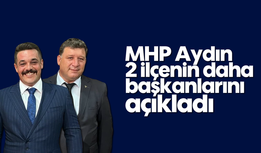 MHP Aydın, 2 ilçenin daha başkanlarını açıkladı