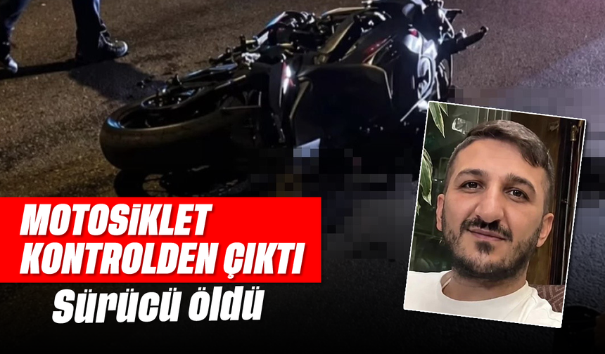 Motosiklet kontrolden çıktı, sürücü öldü