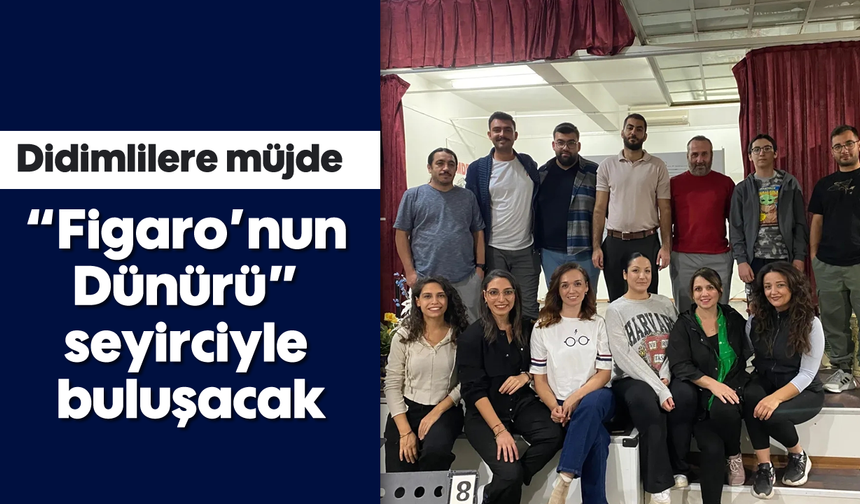 Didimlilere müjde; "Figaro’nun Dünürü" seyirciyle buluşacak