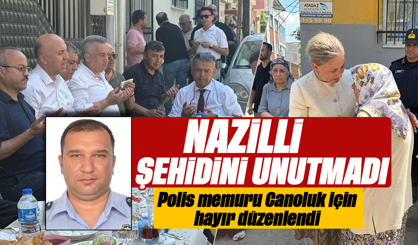 Nazilli şehidini unutmadı :Polis memuru Canoluk için hayır düzenlendi