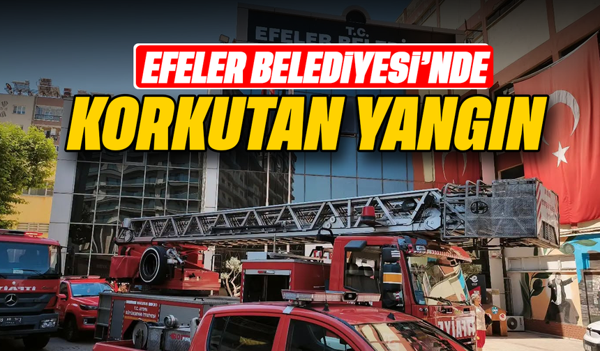 Efeler Belediyesi'nde yangın