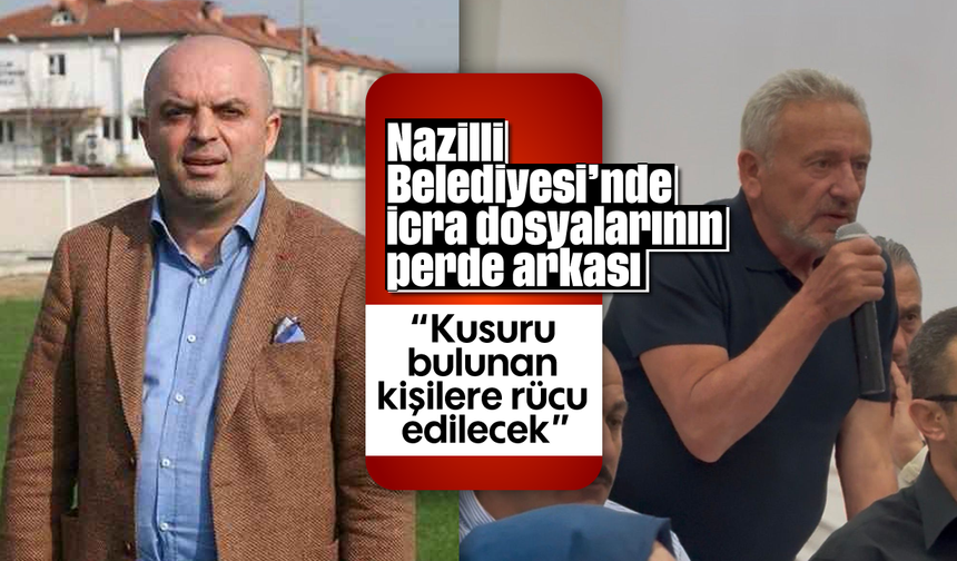 Nazilli Belediyesi’nde icra dosyalarının perde arkası