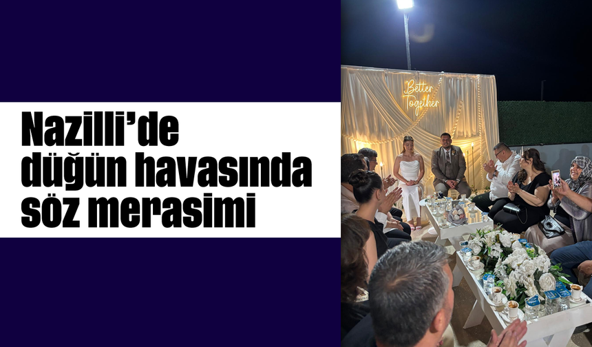 Nazilli’de düğün havasında söz merasimi