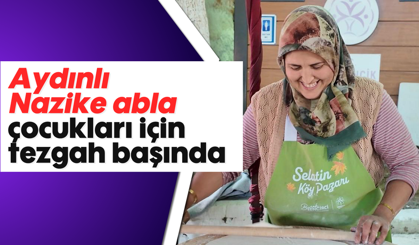 Aydınlı Nazike abla çocukları için tezgah başında