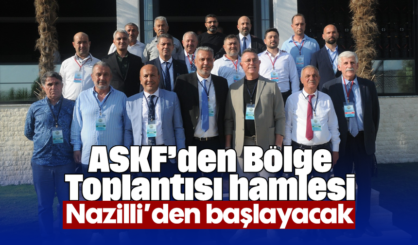 ASKF’den Bölge Toplantısı hamlesi: Nazilli’den başlayacak