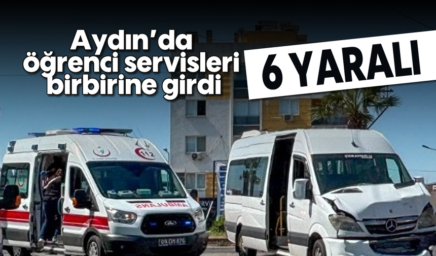 Aydın’da öğrenci servisleri birbirine girdi; 6 öğrenci yaralandı