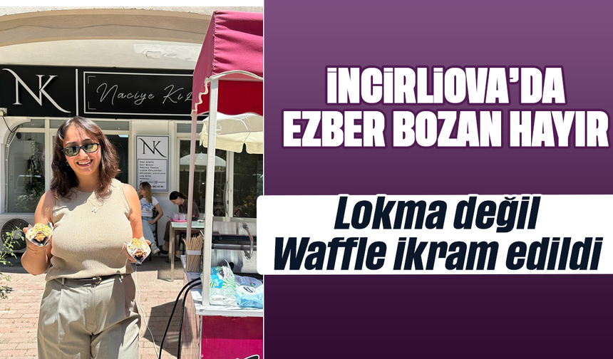 İncirliova’da ezber bozan hayır: Lokma değil, Waffle ikram edildi
